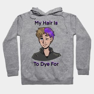 My Hair Is To Dye for Hoodie